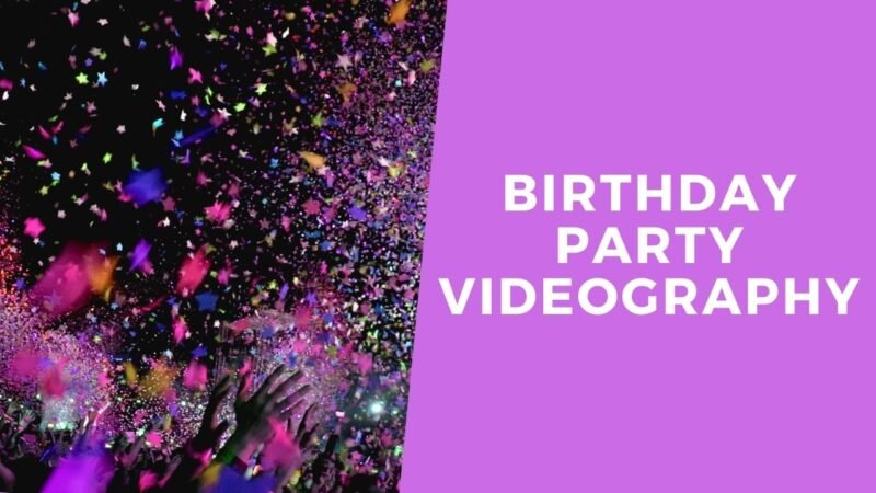 Birthday Party Videography